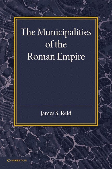 James S. Reid - The Municipalities of the Roman Empire, Häftad