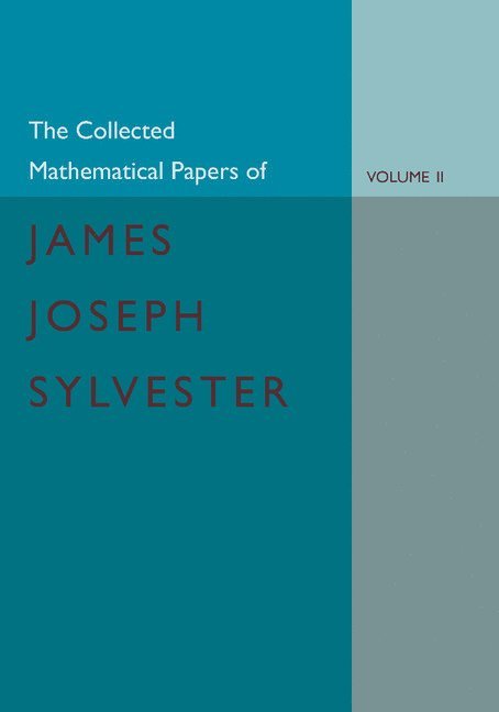 The Collected Mathematical Papers of James Joseph Sylvester: Volume 2, 1854-1873 1