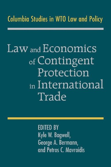 Kyle W. Bagwell, George A. Bermann, Petros C. Mavroidis - Law and Economics of Contingent Protection in International Trade, Häftad