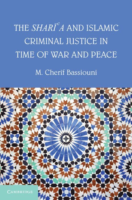 M. Cherif Bassiouni - The Shari'a and Islamic Criminal Justice in Time of War and Peace, Häftad