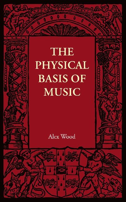 Alex Wood - The Physical Basis of Music, Häftad