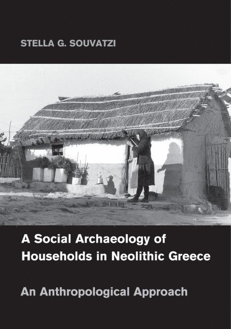 Stella G. (Dr) Souvatzi, Stella G. Souvatzi - A Social Archaeology of Households in Neolithic Greece, Häftad