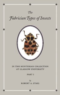 bokomslag The Fabrician Types of Insects in the Hunterian Collection at Glasgow University: Volume 1