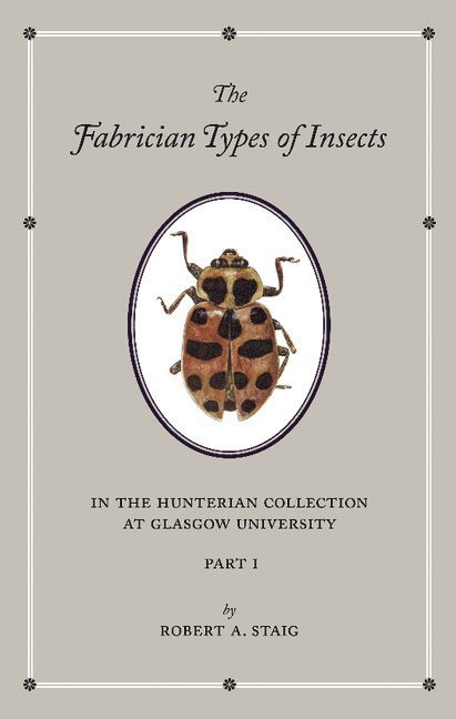 The Fabrician Types of Insects in the Hunterian Collection at Glasgow University: Volume 1 1