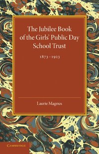 bokomslag The Jubilee Book of the Girls' Public Day School Trust 1873-1923