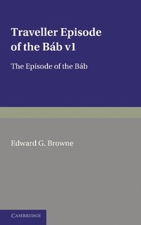 bokomslag A Traveller's Narrative Written to Illustrate the Episode of the Bab: Volume 1, Persian Text
