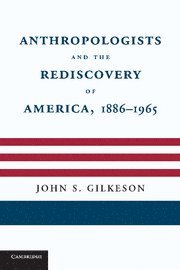 bokomslag Anthropologists and the Rediscovery of America, 1886-1965