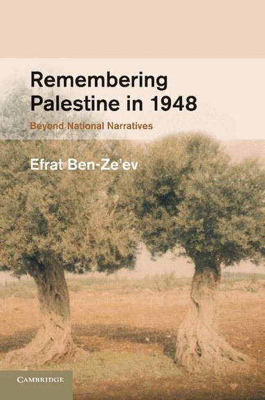 Efrat Ben-Ze'ev - Remembering Palestine in 1948, Häftad