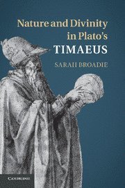 Sarah Broadie, Scotland) Broadie, Sarah (University of St Andrews - Nature and Divinity in Plato's Timaeus, Häftad