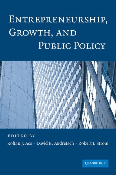 Zoltan J. Acs, David B. Audretsch, Robert J. Strom - Entrepreneurship, Growth, and Public Policy, Häftad