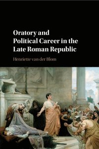bokomslag Oratory and Political Career in the Late Roman Republic