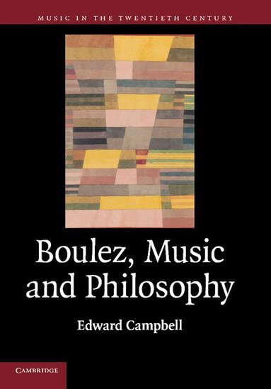 Edward Campbell - Boulez, Music and Philosophy, Häftad