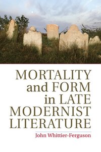 bokomslag Mortality and Form in Late Modernist Literature
