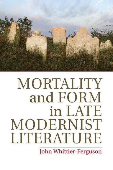 bokomslag Mortality and Form in Late Modernist Literature