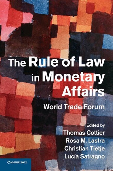 Thomas Cottier, Rosa M. Lastra, Christian Tietje - The Rule of Law in Monetary Affairs, Häftad