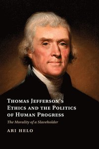 bokomslag Thomas Jefferson's Ethics and the Politics of Human Progress