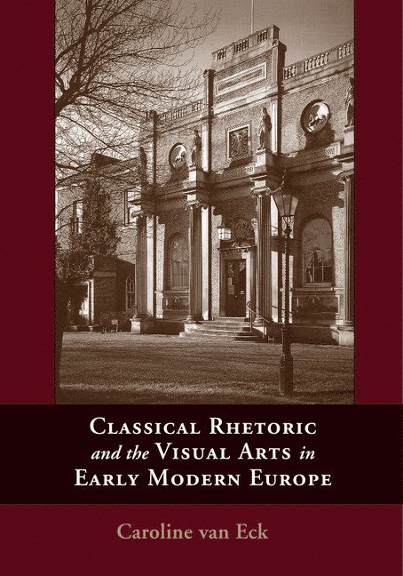 The Netherlands) Van Eck, Caroline  van (Rijksuniversiteit Leiden, Caroline Van Eck, Caroline van Eck - Classical Rhetoric and the Visual Arts in Early Modern Europe, Häftad