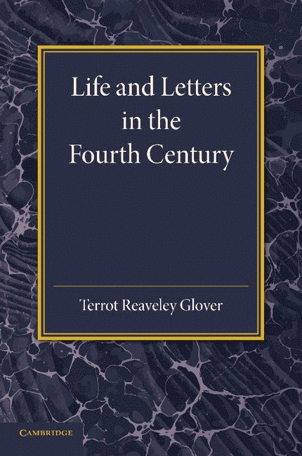 Terrot Reaveley Glover - Life and Letters in the Fourth Century, Häftad