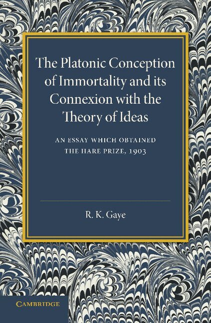 R. K. Gaye - The Platonic Conception of Immortality and its Connexion with the Theory of Ideas, Häftad