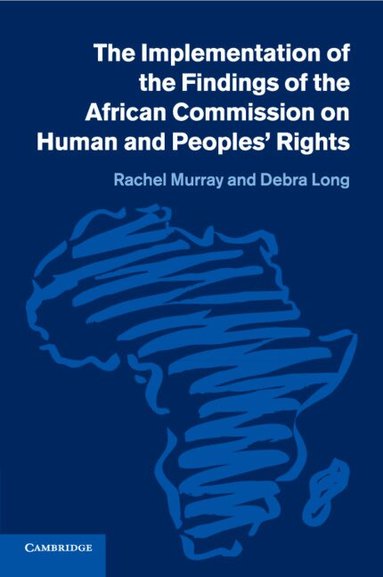 Rachel Murray, Debra Long - The Implementation of the Findings of the African Commission on Human and Peoples' Rights, Häftad
