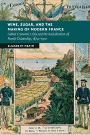 bokomslag Wine, Sugar, and the Making of Modern France