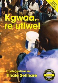 bokomslag Kgwaa, re utlwe! (Setswana)