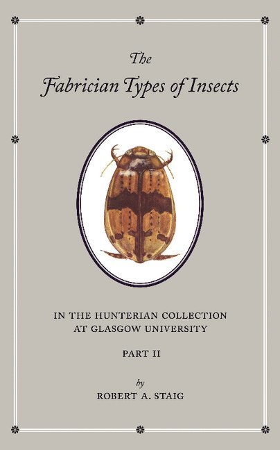 The Fabrician Types of Insects in the Hunterian Collection at Glasgow University: Volume 2 1