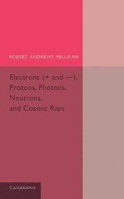 Robert Andrews Millikan - Electrons (+ and -), Protons, Photons, Neutrons, and Cosmic Rays, Häftad