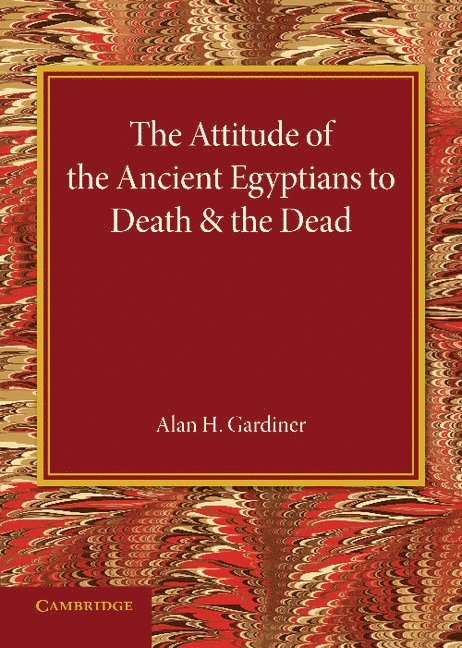 The Attitude of the Ancient Egyptians to Death and the Dead 1