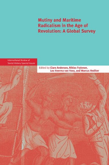 Clare Anderson, Niklas Frykman, Lex Heerma van Voss, Marcus Rediker - Mutiny and Maritime Radicalism in the Age of Revolution, Häftad