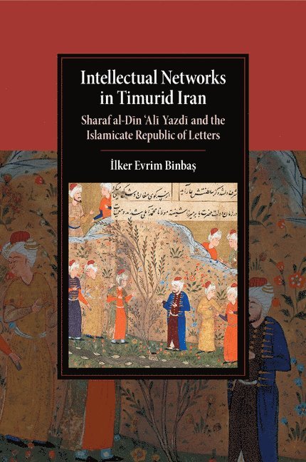 &#304;lker Evrim Binbas&#807;, University of London) Binbas, Ilker Evrim (Royal Holloway, Ilker Evrim Binbas¸, ¿lker Evrim Binbas¿ - Intellectual Networks in Timurid Iran, Häftad