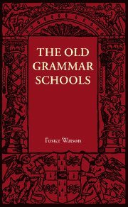 Foster Watson - The Old Grammar Schools, Häftad