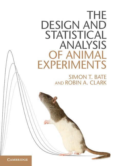 Simon T. Bate, Robin A. Clark, Simon T Bate, Robin A Clark - The Design and Statistical Analysis of Animal Experiments, Häftad