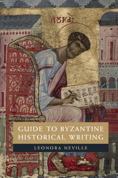 Leonora Neville - Guide to Byzantine Historical Writing, Häftad