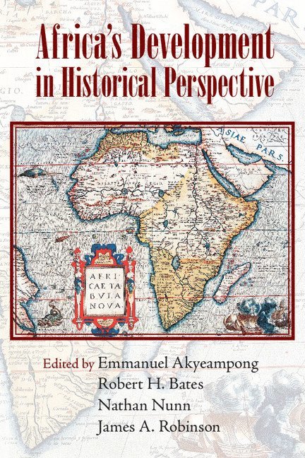 Emmanuel Akyeampong, Robert H. Bates, Nathan Nunn, James Robinson, Massachusetts) Akyeampong, Emmanuel (Harvard University, Massachusetts) Bates, Robert H. (Harvard University, Massachusetts) Nunn, Nathan (Harvard University, Massachusetts) Robinson, James (Harvard University - Africa's Development in Historical Perspective, Häftad