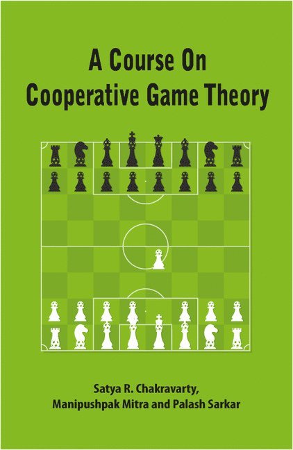 Satya R. Chakravarty, Manipushpak Mitra, Palash Sarkar, Satya R Chakravarty - A Course on Cooperative Game Theory, Häftad