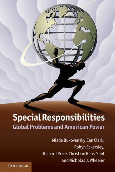 Mlada Bukovansky, Ian Clark, Robyn Eckersley, Richard Price, Christian Reus-Smit, Nicholas J. Wheeler - Special Responsibilities, Häftad