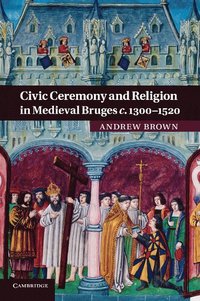 bokomslag Civic Ceremony and Religion in Medieval Bruges c.1300-1520