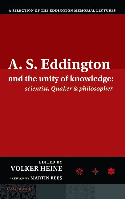 A.S. Eddington and the Unity of Knowledge: Scientist, Quaker and Philosopher 1