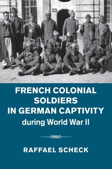 Raffael Scheck - French Colonial Soldiers in German Captivity during World War II, Häftad