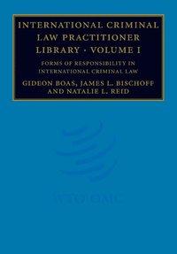 bokomslag International Criminal Law Practitioner Library: Volume 1, Forms of Responsibility in International Criminal Law