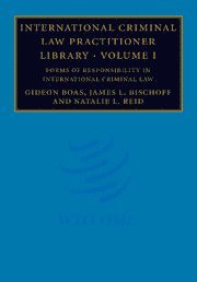 bokomslag International Criminal Law Practitioner Library: Volume 1, Forms of Responsibility in International Criminal Law