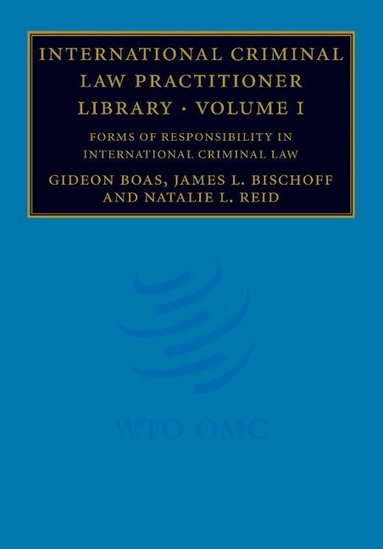 Gideon Boas, James L. Bischoff, Natalie L. Reid - International Criminal Law Practitioner Library: Volume 1, Forms of Responsibility in International Criminal Law, Häftad