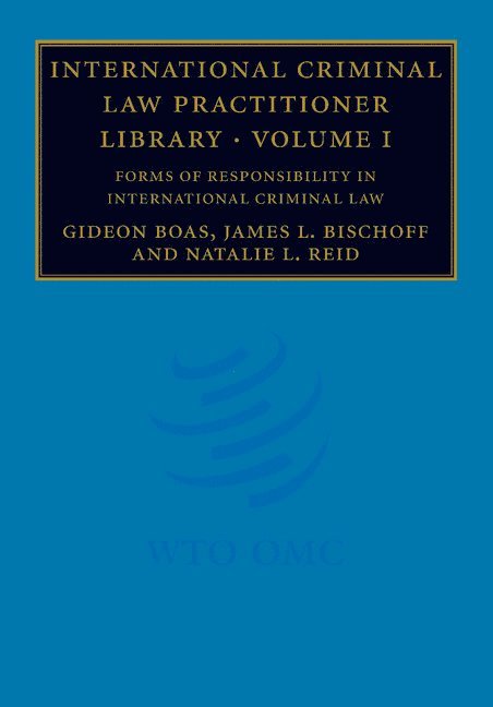 International Criminal Law Practitioner Library: Volume 1, Forms of Responsibility in International Criminal Law 1