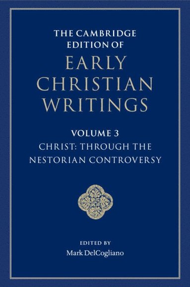 bokomslag The Cambridge Edition of Early Christian Writings: Volume 3, Christ: Through the Nestorian Controversy