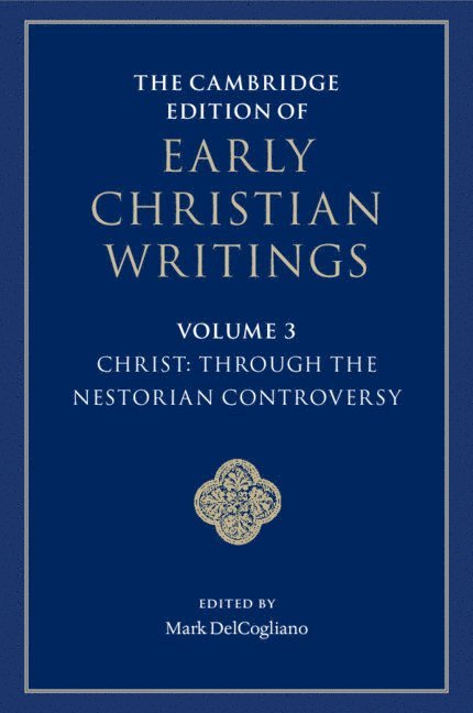 Mark DelCogliano, Minnesota) DelCogliano, Mark (University of St Thomas, Mark Delcogliano - Cambridge Edition of Early Christian Writings: Volume 3, Christ: Through the Nestorian Controversy, Häftad