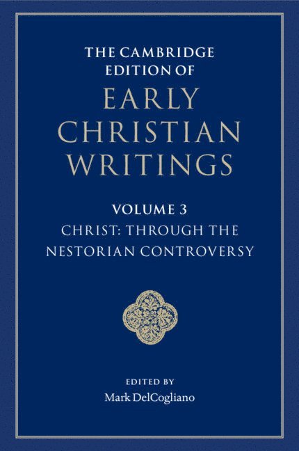 The Cambridge Edition of Early Christian Writings: Volume 3, Christ: Through the Nestorian Controversy 1