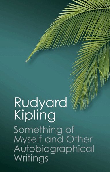 Rudyard Kipling, Thomas Pinney - Something of Myself and Other Autobiographical Writings, Häftad