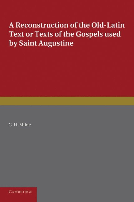 A Reconstruction of the Old-Latin Text or Texts of the Gospels Used by Saint Augustine 1