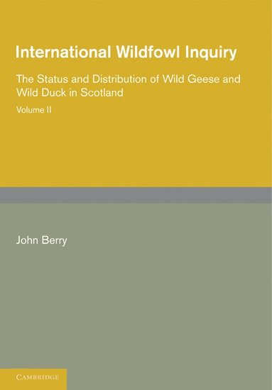 bokomslag International Wildfowl Inquiry: Volume 2, The Status and Distribution of Wild Geese and Wild Duck in Scotland